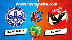 AL AHLY VS  MONASTIR: QUELLE CHAÎNE ET COMMENT VOIR LE MATCH